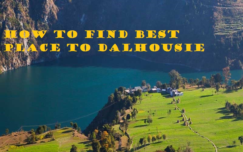 how to find best place to Dalhousie