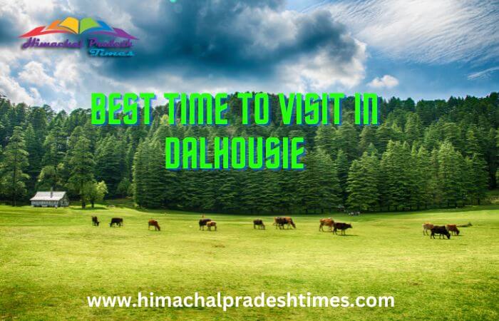 Best Time To Visit In Dalhousie