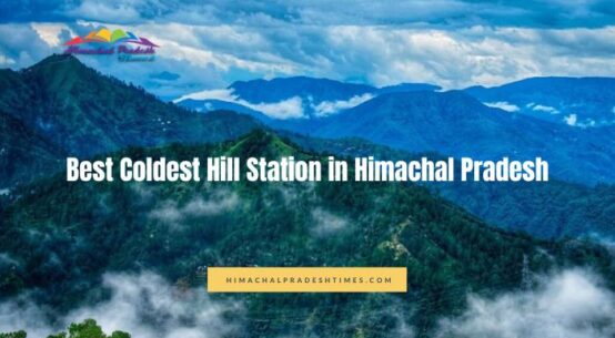Coldest Hill Station in Himachal Pradesh