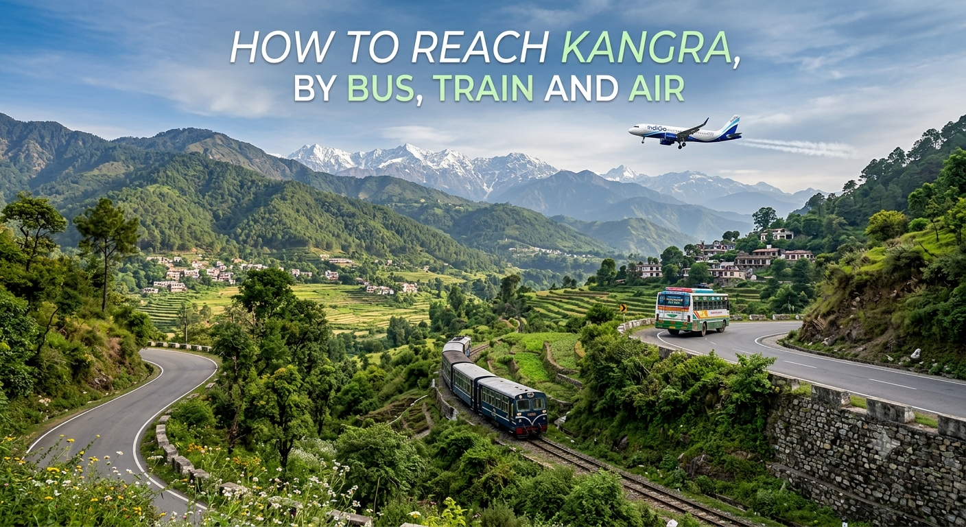 How to reach Kangra by Bus, train and air: a complete travel guide.